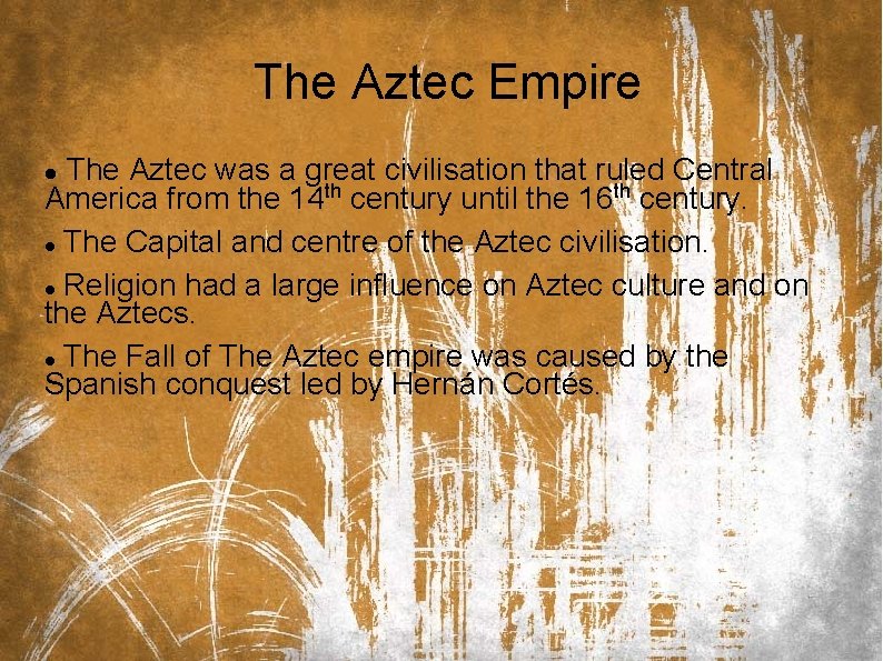 The Aztec Empire The Aztec was a great civilisation that ruled Central America from