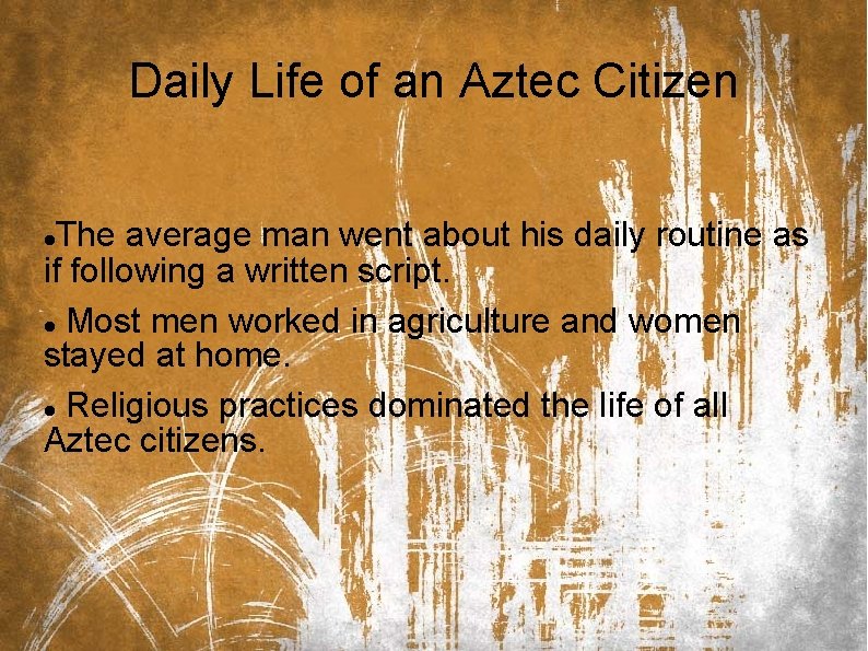 Daily Life of an Aztec Citizen The average man went about his daily routine