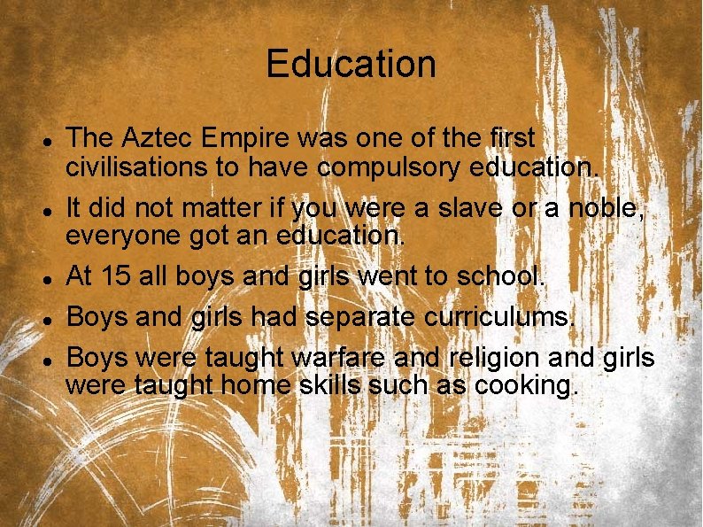 Education The Aztec Empire was one of the first civilisations to have compulsory education.