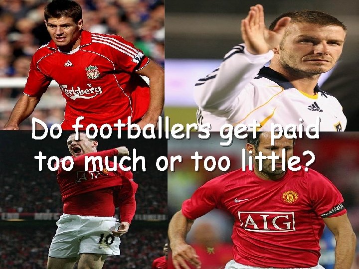 Do footballers get paid too much or too little? Do footballers get paid too much or too little?