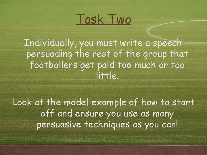 Task Two Individually, you must write a speech persuading the rest of the group Task Two Individually, you must write a speech persuading the rest of the group
