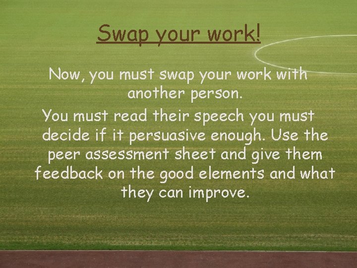 Swap your work! Now, you must swap your work with another person. You must Swap your work! Now, you must swap your work with another person. You must