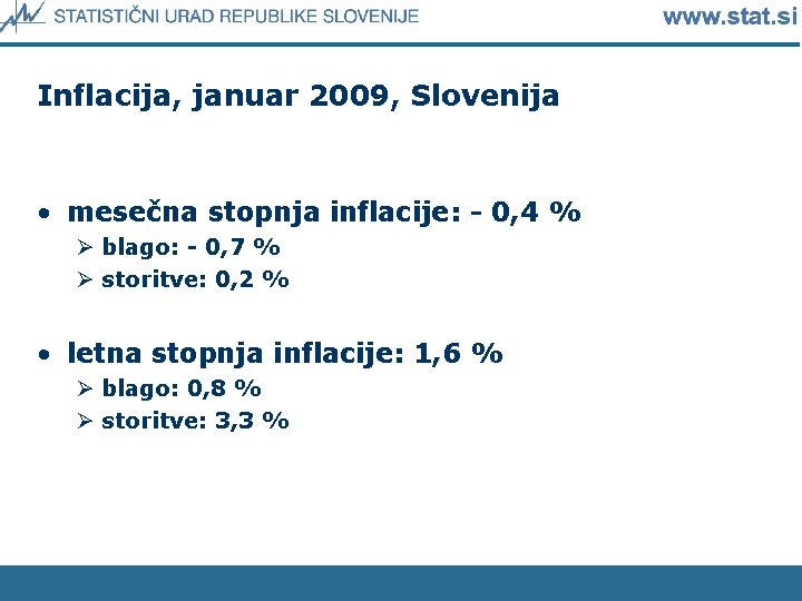 Inflacija, januar 2009, Slovenija • mesečna stopnja inflacije: - 0, 4 % Ø blago: