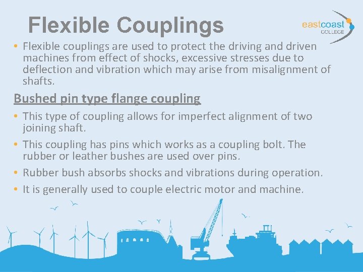 Flexible Couplings • Flexible couplings are used to protect the driving and driven machines