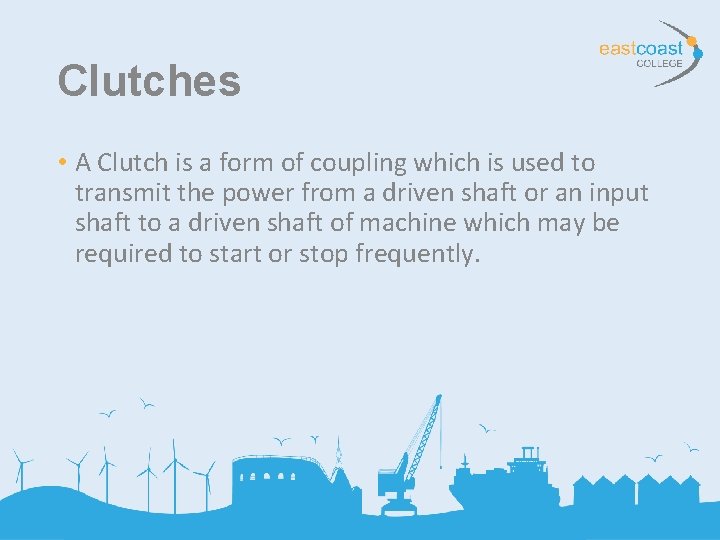 Clutches • A Clutch is a form of coupling which is used to transmit