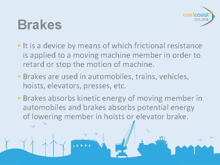 Brakes • It is a device by means of which frictional resistance is applied