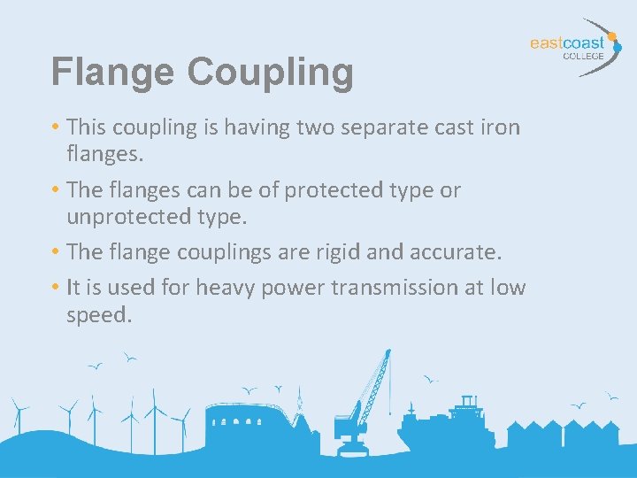 Flange Coupling • This coupling is having two separate cast iron flanges. • The