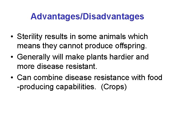 Advantages/Disadvantages • Sterility results in some animals which means they cannot produce offspring. •