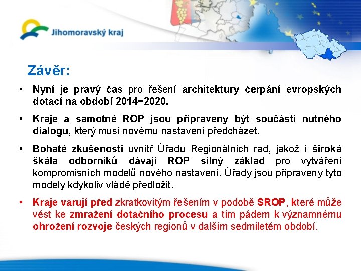 Závěr: • Nyní je pravý čas pro řešení architektury čerpání evropských dotací na období