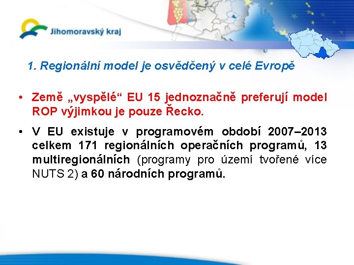 1. Regionální model je osvědčený v celé Evropě • Země „vyspělé“ EU 15 jednoznačně