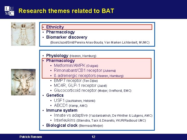 Research themes related to BAT • Ethnicity • Pharmacology • Biomarker discovery (Boon/Jazet/Smit/Pereira Arias-Bouda;