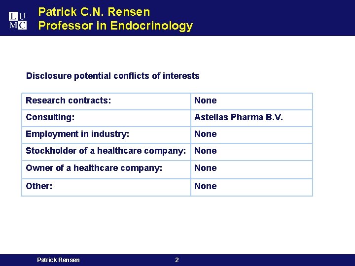 Patrick C. N. Rensen Professor in Endocrinology Disclosure potential conflicts of interests Research contracts: