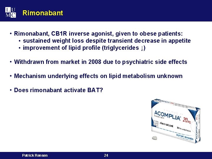 Rimonabant • Rimonabant, CB 1 R inverse agonist, given to obese patients: • sustained