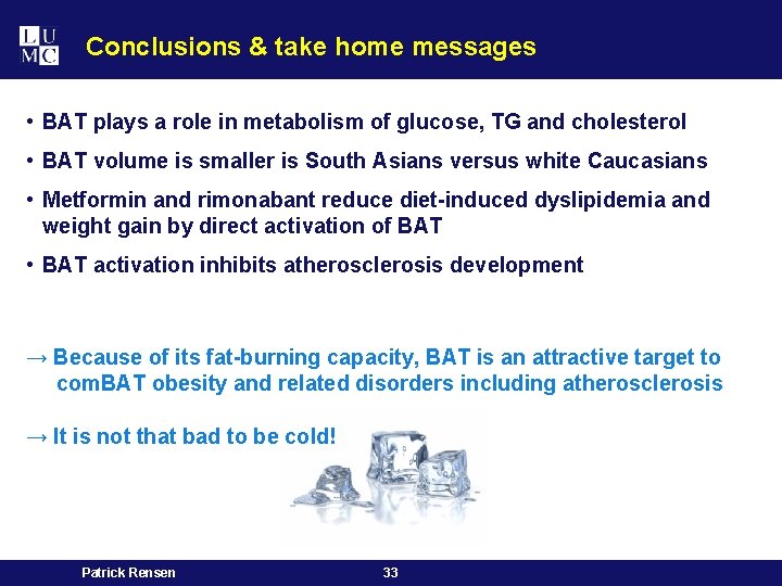 Conclusions & take home messages • BAT plays a role in metabolism of glucose,