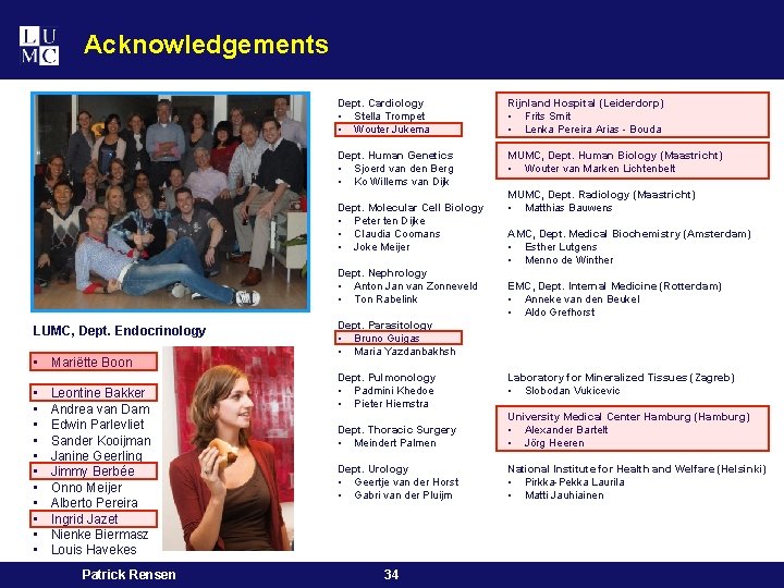 Acknowledgements Dept. Cardiology • Stella Trompet • Wouter Jukema Rijnland Hospital (Leiderdorp) • Frits