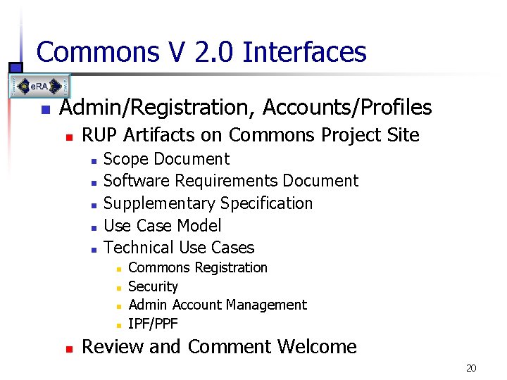 Commons V 2. 0 Interfaces n Admin/Registration, Accounts/Profiles n RUP Artifacts on Commons Project