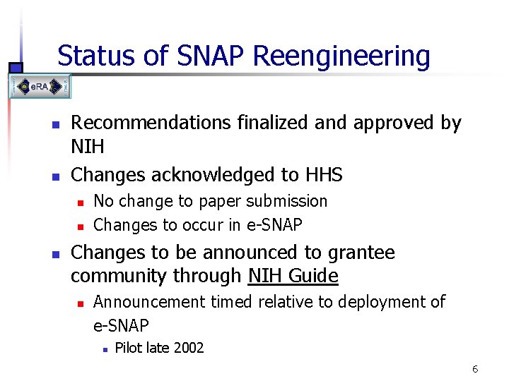 Status of SNAP Reengineering n n Recommendations finalized and approved by NIH Changes acknowledged