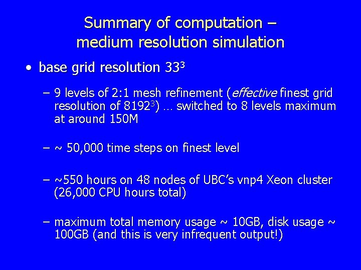 Summary of computation – medium resolution simulation • base grid resolution 333 – 9