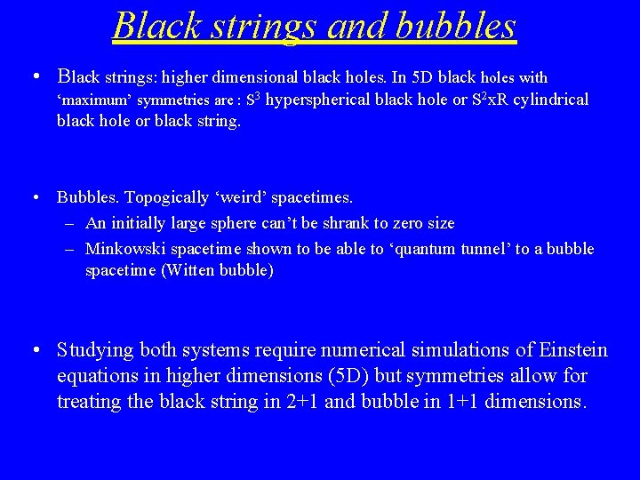 Black strings and bubbles • Black strings: higher dimensional black holes. In 5 D