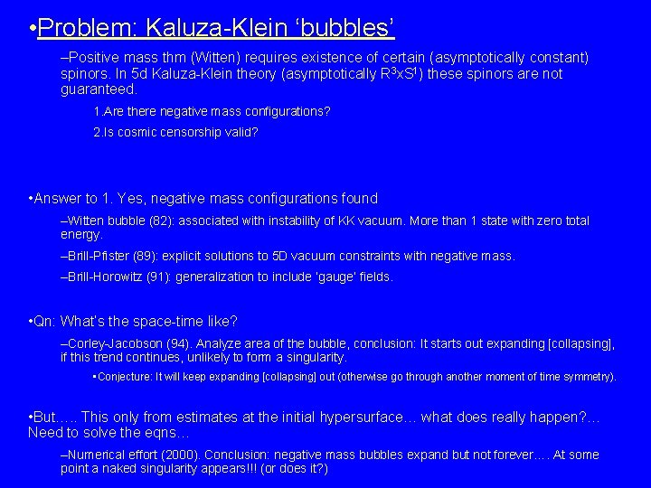  • Problem: Kaluza-Klein ‘bubbles’ –Positive mass thm (Witten) requires existence of certain (asymptotically