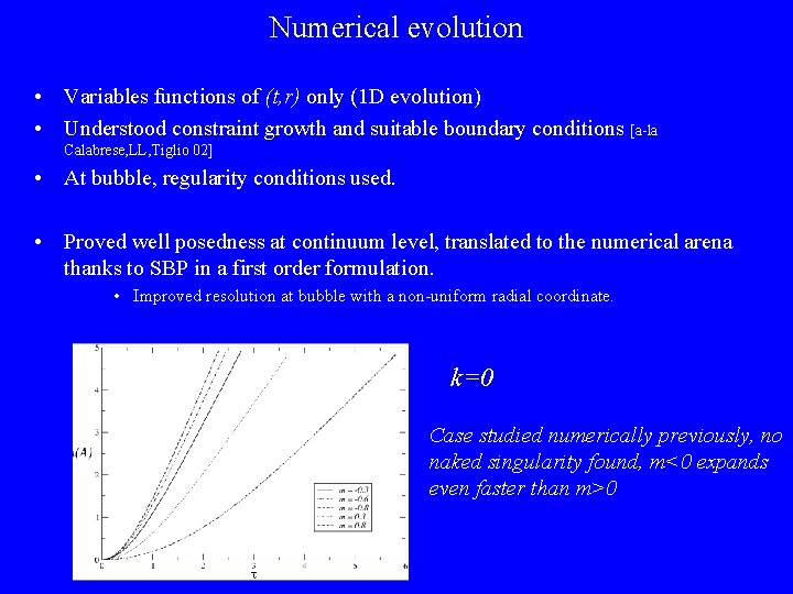 Numerical evolution • Variables functions of (t, r) only (1 D evolution) • Understood