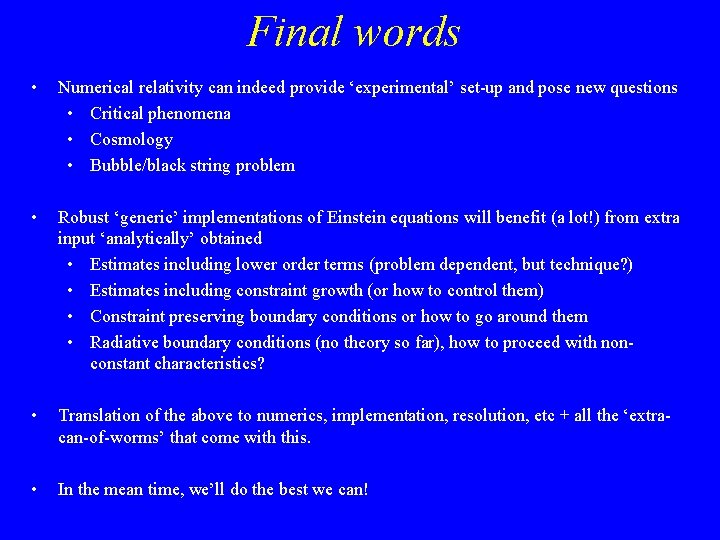 Final words • Numerical relativity can indeed provide ‘experimental’ set-up and pose new questions