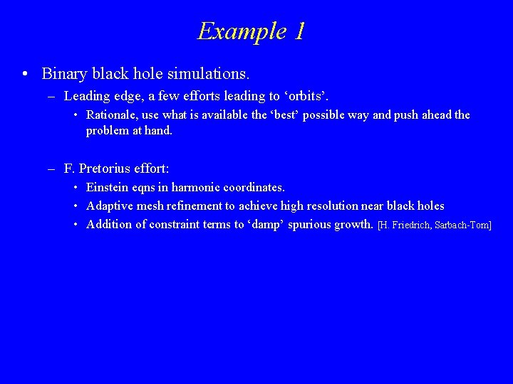 Example 1 • Binary black hole simulations. – Leading edge, a few efforts leading