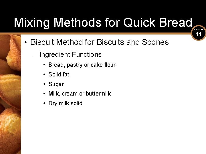 Mixing Methods for Quick Bread • Biscuit Method for Biscuits and Scones – Ingredient