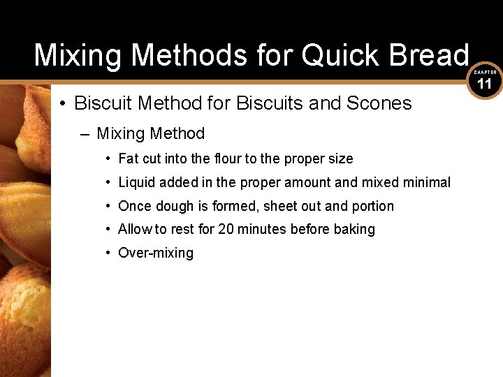 Mixing Methods for Quick Bread • Biscuit Method for Biscuits and Scones – Mixing