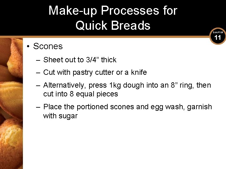 Make-up Processes for Quick Breads • Scones – Sheet out to 3/4” thick –