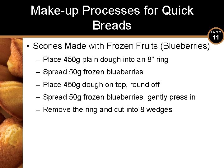 Make-up Processes for Quick Breads • Scones Made with Frozen Fruits (Blueberries) – Place