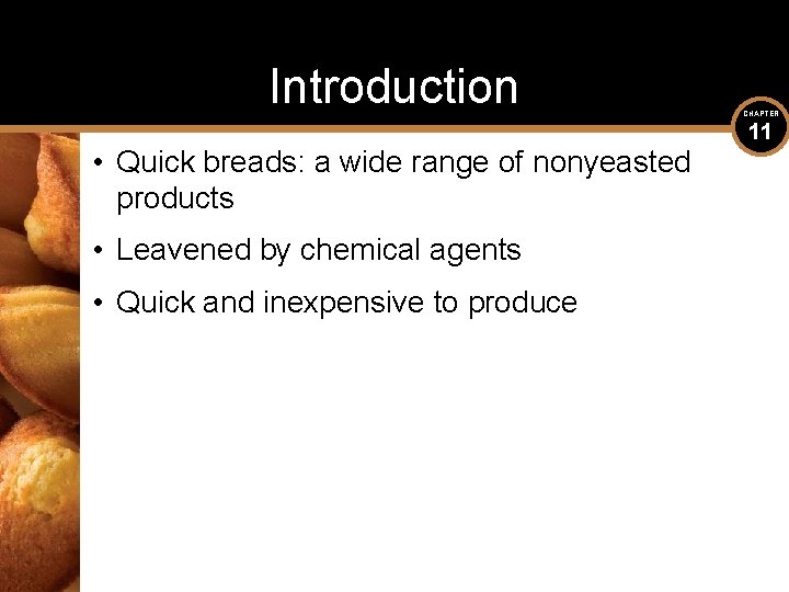 Introduction • Quick breads: a wide range of nonyeasted products • Leavened by chemical