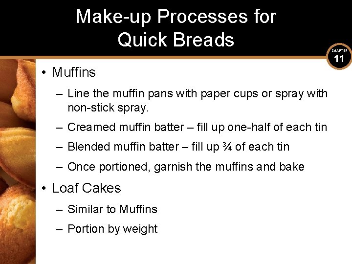 Make-up Processes for Quick Breads • Muffins – Line the muffin pans with paper