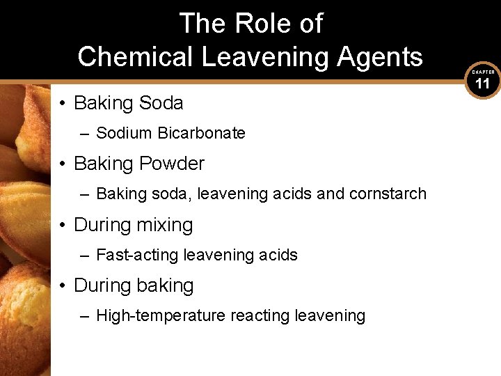The Role of Chemical Leavening Agents • Baking Soda – Sodium Bicarbonate • Baking