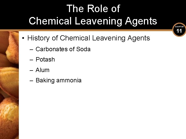 The Role of Chemical Leavening Agents • History of Chemical Leavening Agents – Carbonates