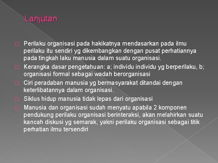 Lanjutan � � � Perilaku organisasi pada hakikatnya mendasarkan pada ilmu perilaku itu sendiri