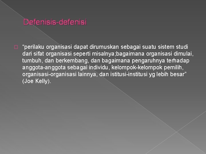 Defenisis-defenisi � “perilaku organisasi dapat dirumuskan sebagai suatu sistem studi dari sifat organisasi seperti