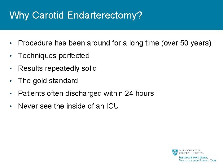 Why Carotid Endarterectomy? • Procedure has been around for a long time (over 50