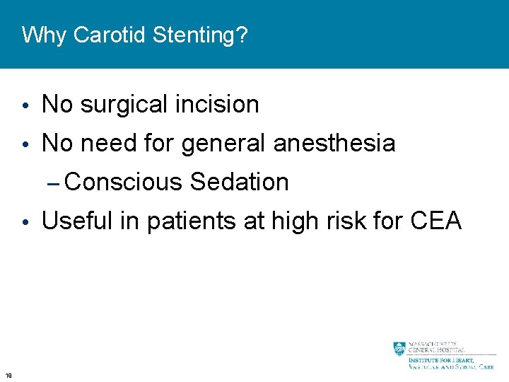 Why Carotid Stenting? • No surgical incision • No need for general anesthesia –