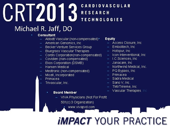 Michael R. Jaff, DO • Consultant – Abbott Vascular (non-compensated) • – American Genomics,