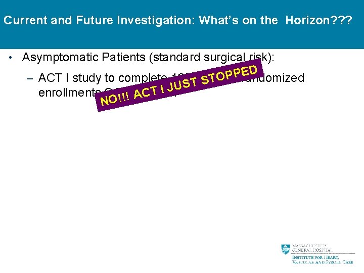 Current and Future Investigation: What’s on the Horizon? ? ? • Asymptomatic Patients (standard