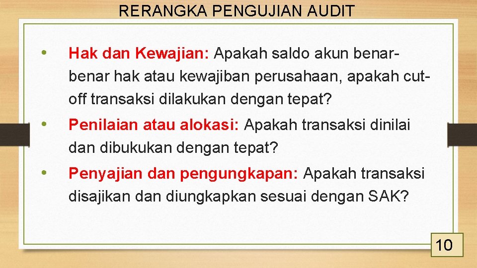 RERANGKA PENGUJIAN AUDIT • Hak dan Kewajian: Apakah saldo akun benar hak atau kewajiban