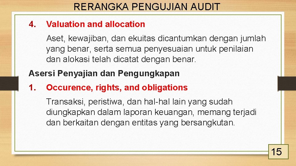 RERANGKA PENGUJIAN AUDIT 4. Valuation and allocation Aset, kewajiban, dan ekuitas dicantumkan dengan jumlah