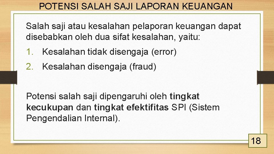 POTENSI SALAH SAJI LAPORAN KEUANGAN Salah saji atau kesalahan pelaporan keuangan dapat disebabkan oleh