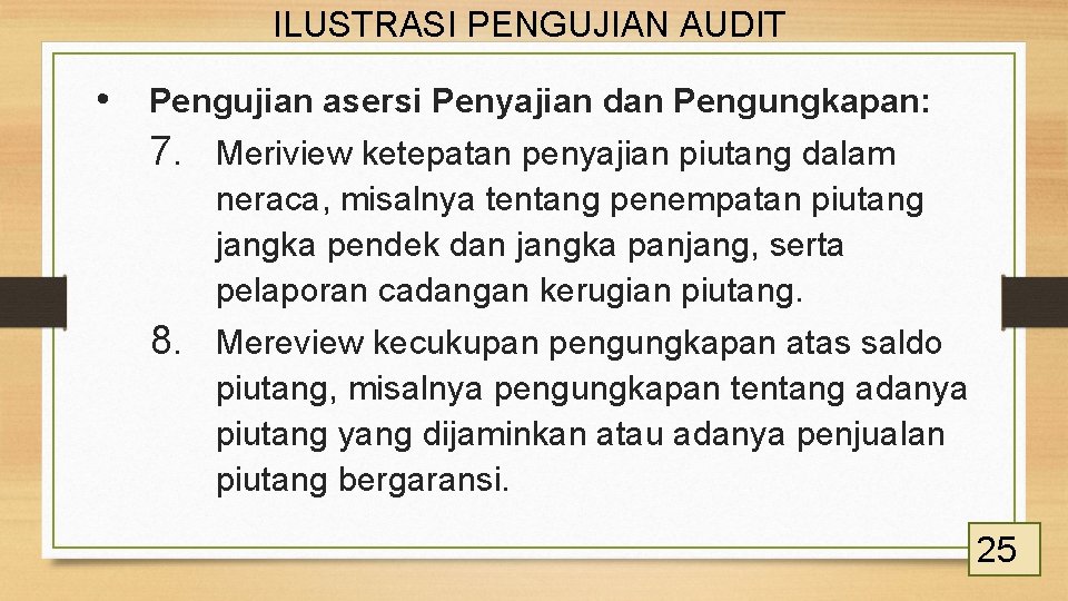 ILUSTRASI PENGUJIAN AUDIT • Pengujian asersi Penyajian dan Pengungkapan: 7. Meriview ketepatan penyajian piutang