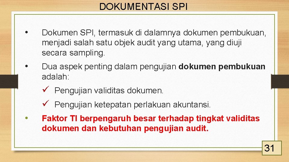 DOKUMENTASI SPI • Dokumen SPI, termasuk di dalamnya dokumen pembukuan, menjadi salah satu objek