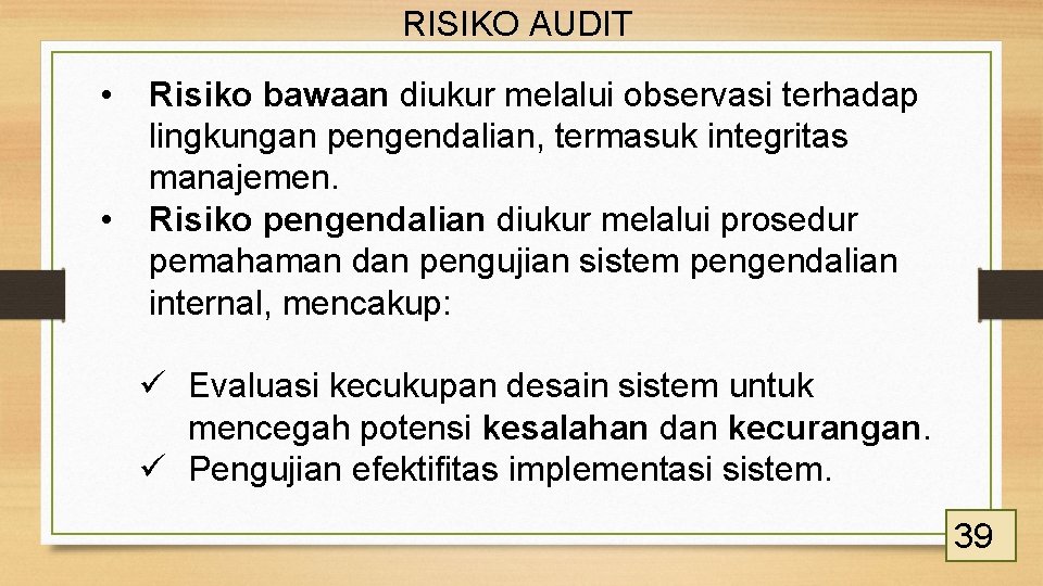 RISIKO AUDIT • • Risiko bawaan diukur melalui observasi terhadap lingkungan pengendalian, termasuk integritas