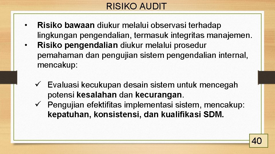 RISIKO AUDIT • • Risiko bawaan diukur melalui observasi terhadap lingkungan pengendalian, termasuk integritas