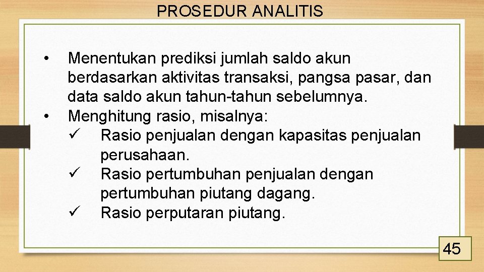 PROSEDUR ANALITIS • • Menentukan prediksi jumlah saldo akun berdasarkan aktivitas transaksi, pangsa pasar,