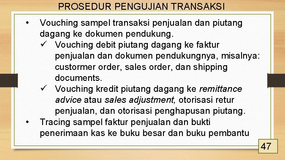 PROSEDUR PENGUJIAN TRANSAKSI • • Vouching sampel transaksi penjualan dan piutang dagang ke dokumen